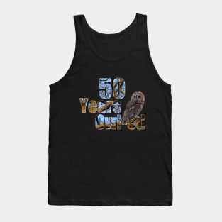 Years owl-ed (50 years old) 50th birthday Tank Top